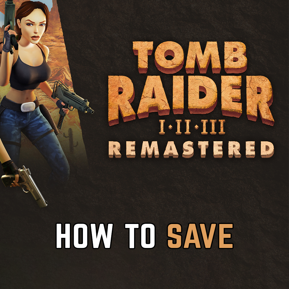 Tomb Raider 1-3 Remastered : Comment sauvegarder