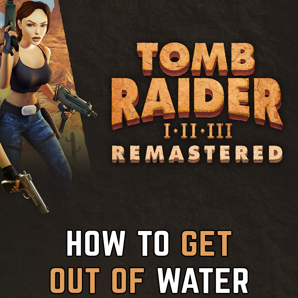 Tomb Raider 1-3 Remasterizado: Cómo salir del agua