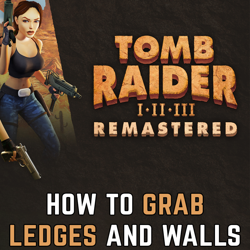 Tomb Raider 1-3 Remastered: How to grab a ledge