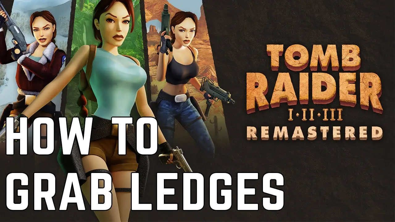 Tomb Raider 1-3 Remastered : Comment saisir les rebords