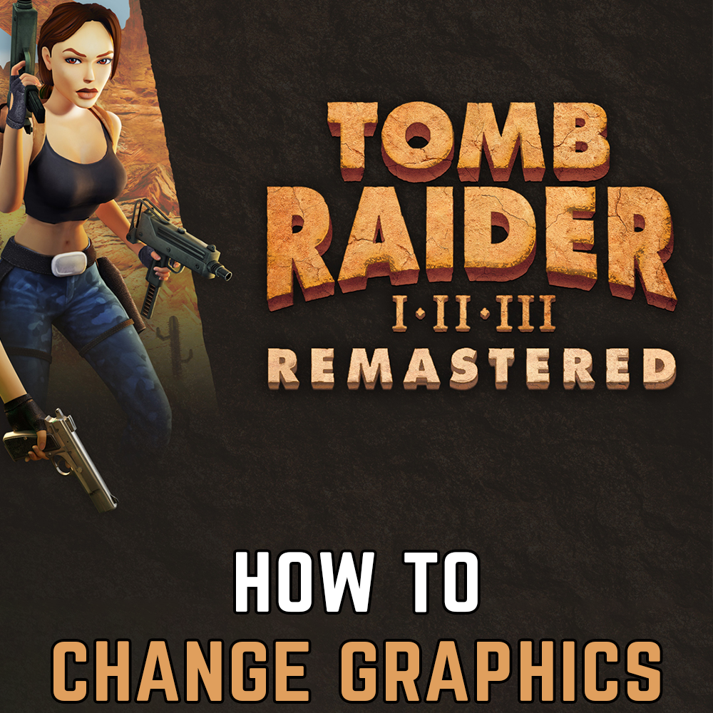 Tomb Raider 1-3 Remastered: How to change graphics