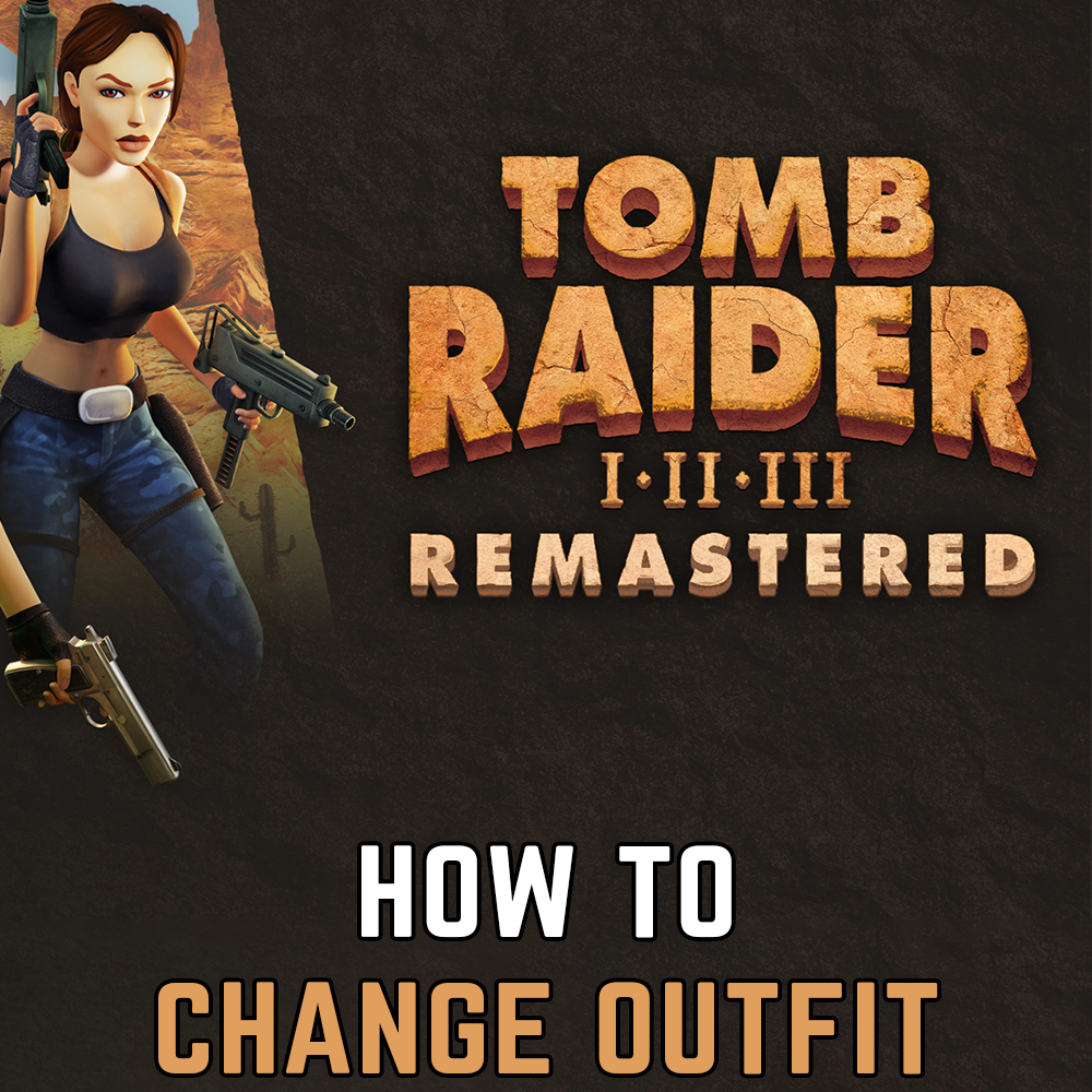 Tomb Raider 1-3 Remastered : Comment changer de tenue