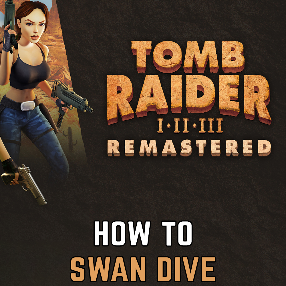 Tomb Raider 1-3 Remastered : Comment faire un plongeon du cygne