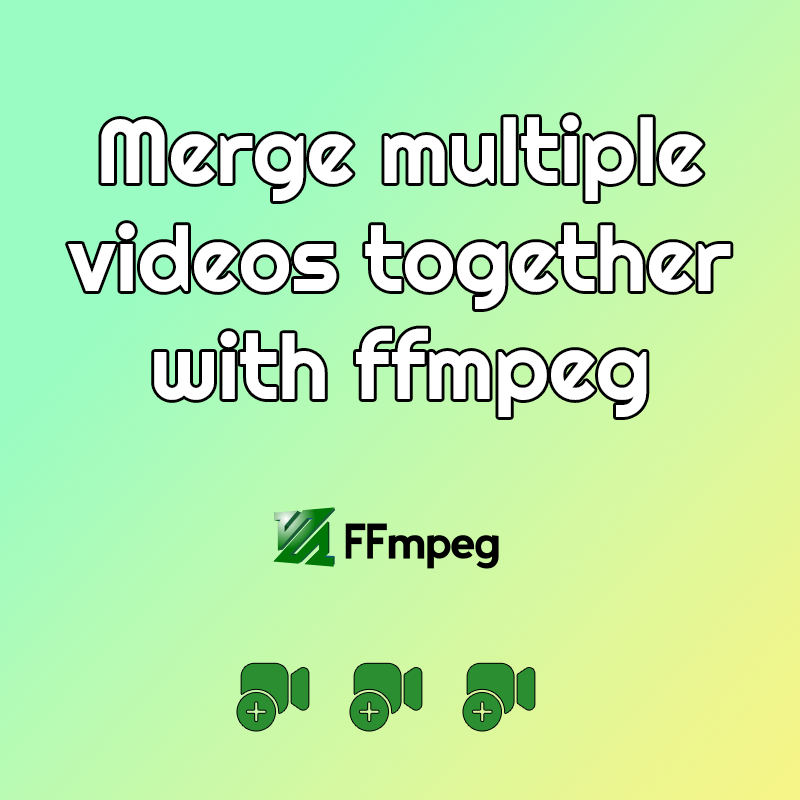 How to merge multiple videos easily and fast with FFMPEG concatenate