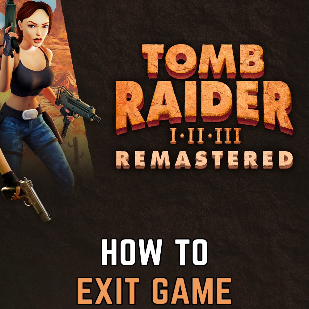 Tomb Raider 1-3 Remastered: How to exit game