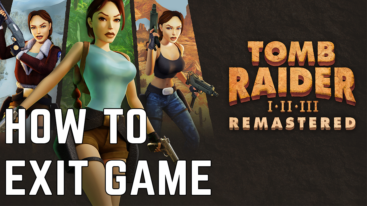 Tomb Raider Remastered: How to exit the game