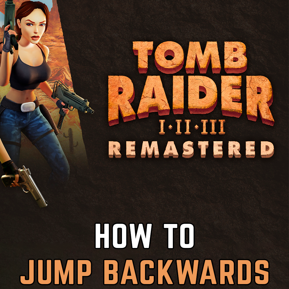 Tomb Raider 1-3 Remastered: How to jump backwards