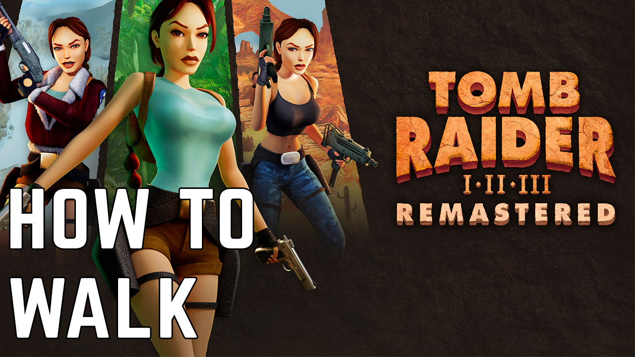 Tomb Raider 1-3 Remastered: How to walk 