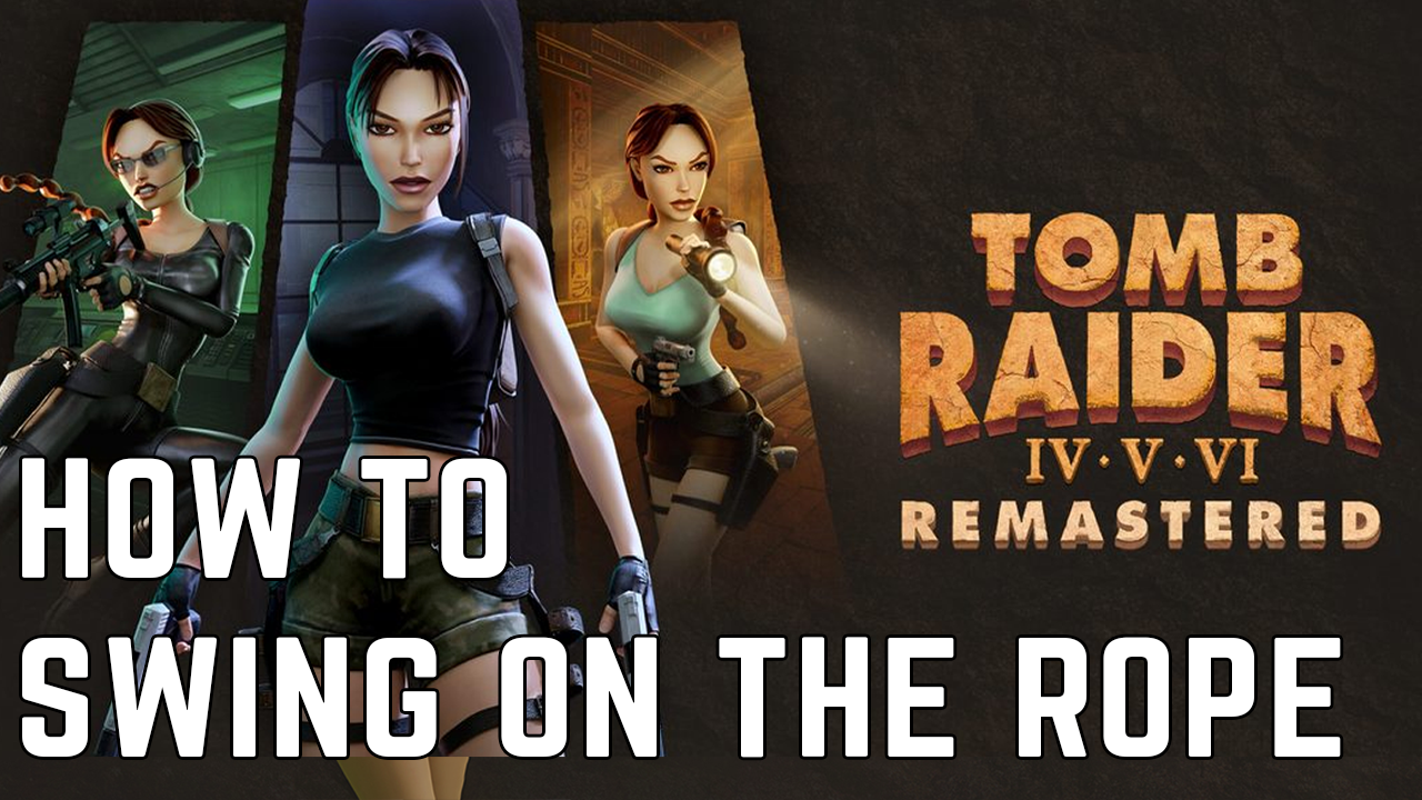 Tomb Raider 4 Remastered: How to swing on the rope