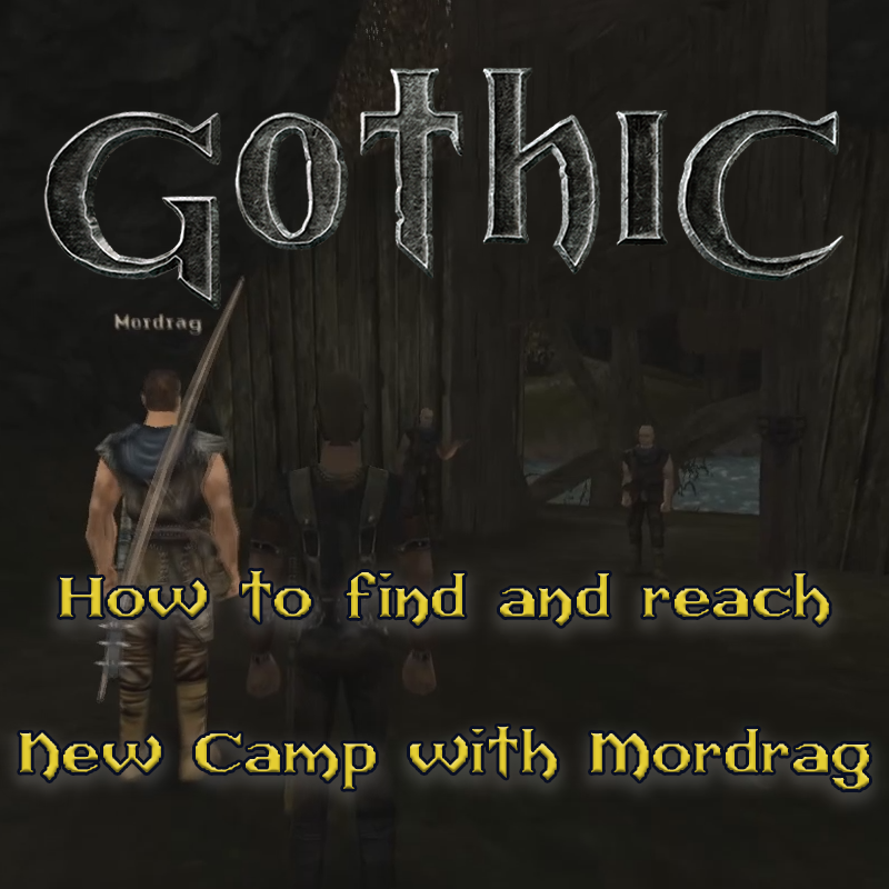 Gothic 1: Find and reach the New camp with Mordrag