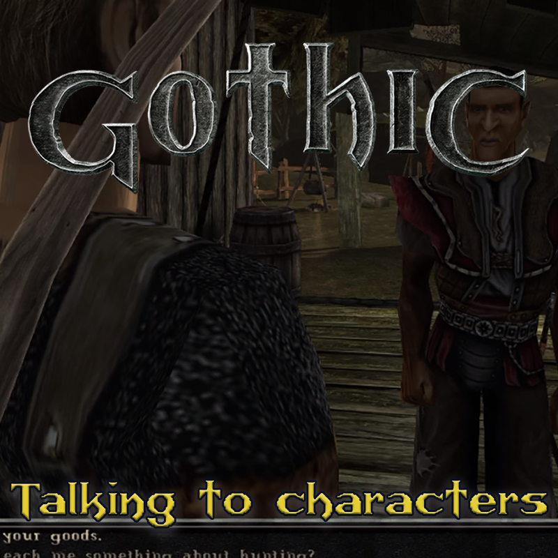 Gothic: How to talk with characters and NPCs