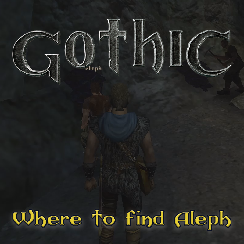 Gothic 1: Where to find Aleph at the Old Mine